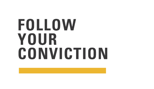 Follow your conviction